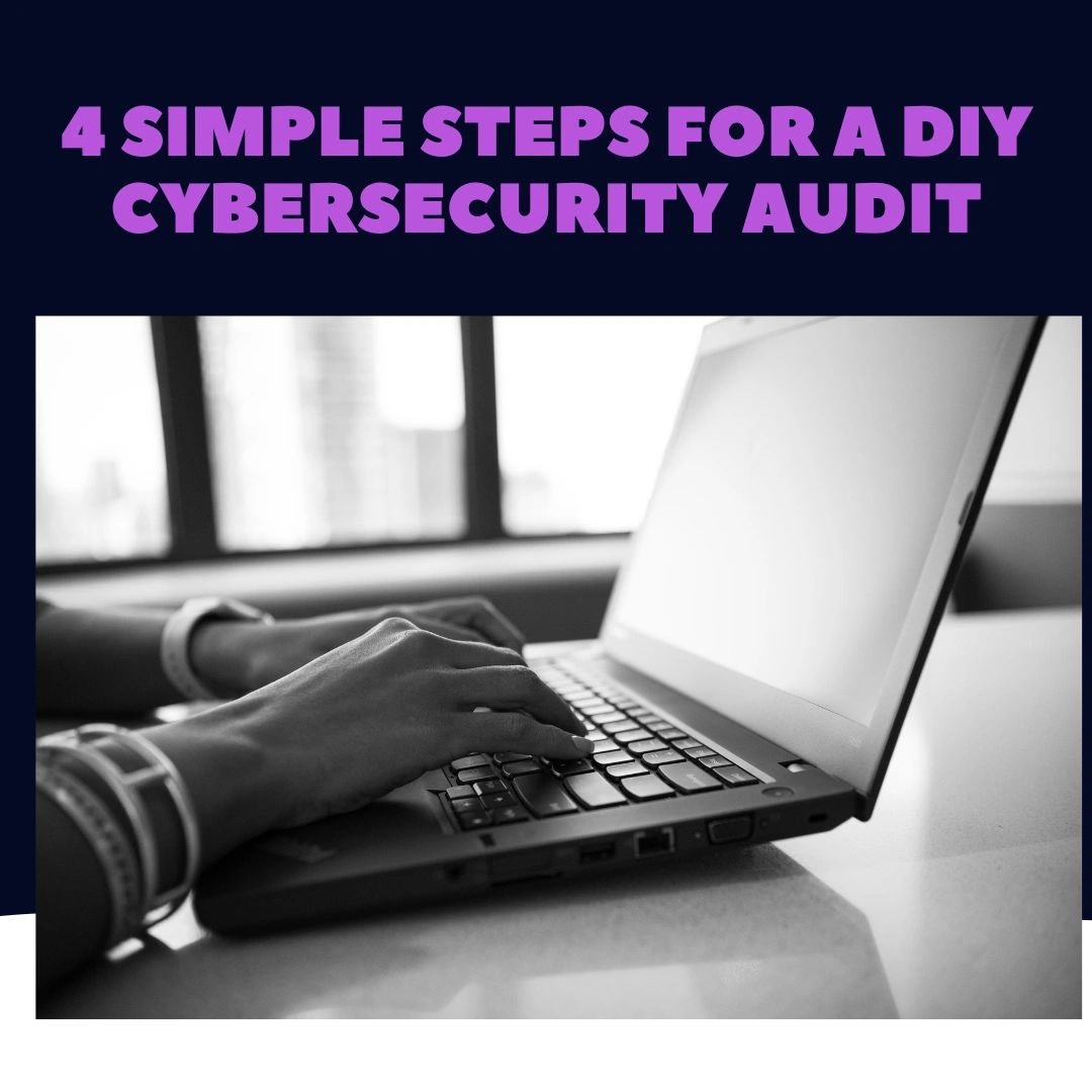 4 Simple Steps for a DIY Cybersecurity Audit